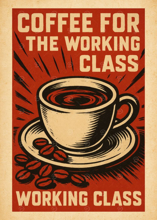 Vintage-style poster with a cup of coffee and text 'Coffee for the Working Class' on a red background.