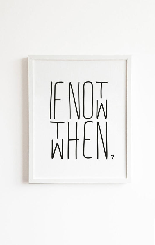 Framed poster with text 'IF NOW WHEN?' on a white background