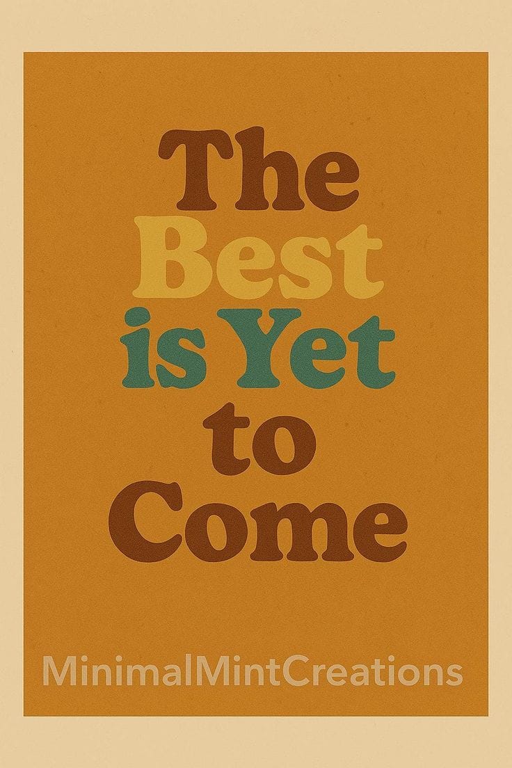 Motivational poster with 'The Best is Yet to Come' text on a brown background, featuring the brand 'MinimalMintCreations'.