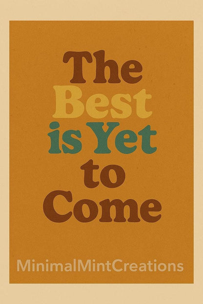 Motivational poster with 'The Best is Yet to Come' text on a brown background, featuring the brand 'MinimalMintCreations'.