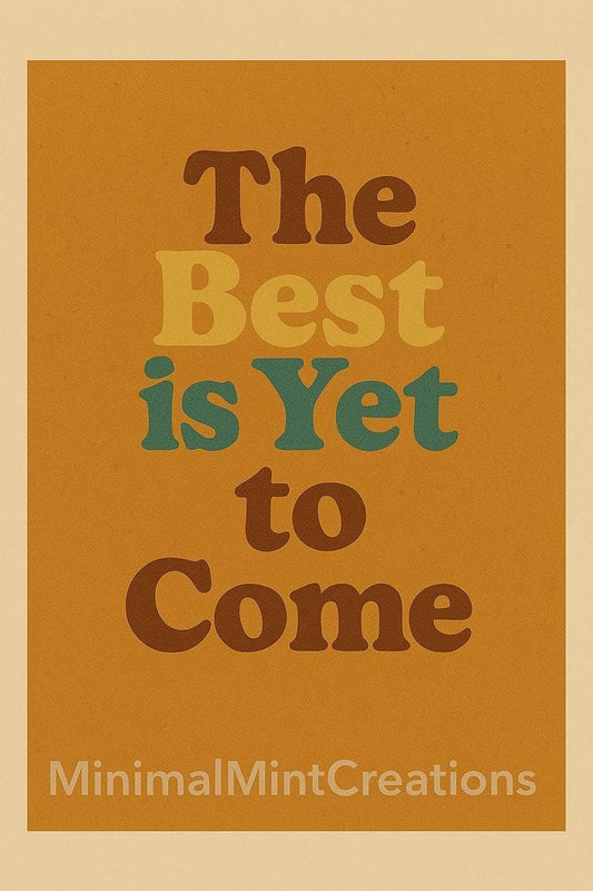 Motivational poster with 'The Best is Yet to Come' text on a brown background, featuring the brand 'MinimalMintCreations'.
