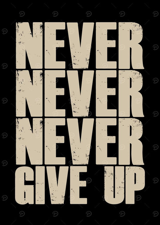 Motivational quote 'Never Never Never Give Up' in beige text on a black background