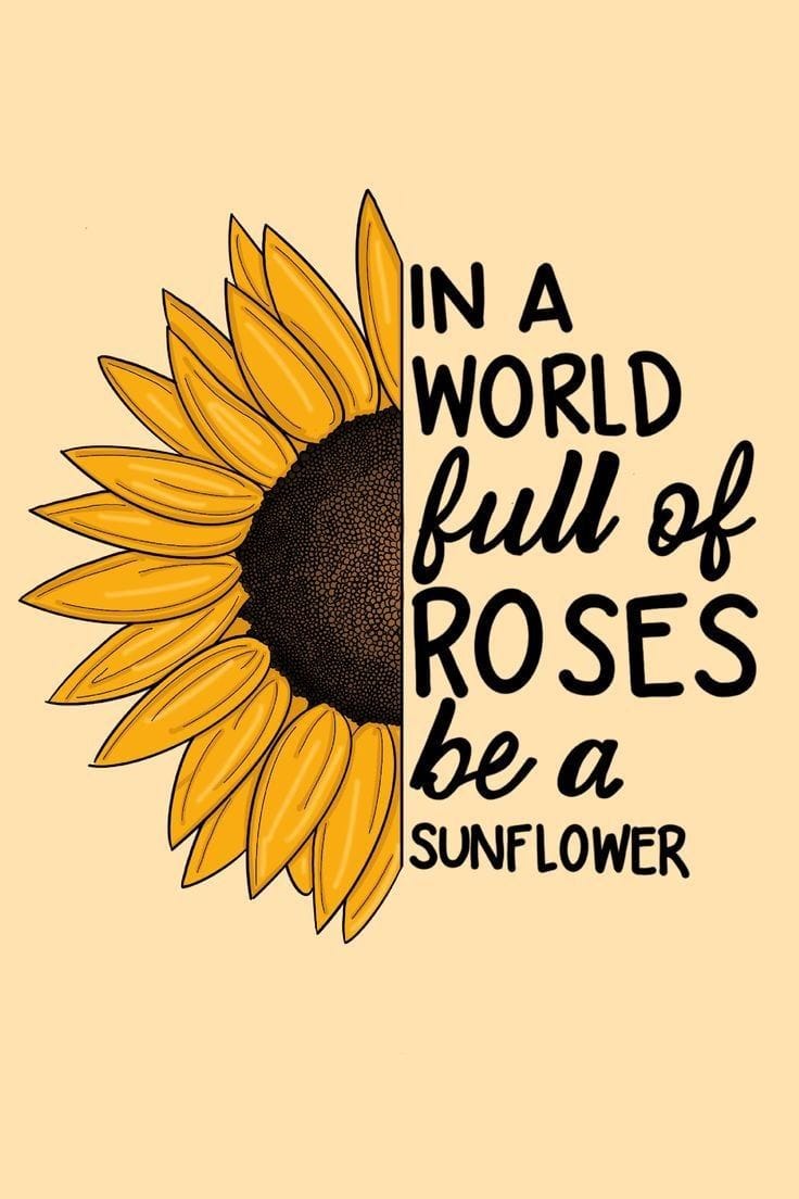 Sunflower illustration with text 'In a world full of roses be a sunflower' on a beige background