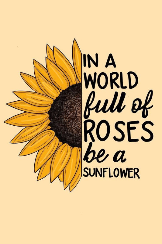 Sunflower illustration with text 'In a world full of roses be a sunflower' on a beige background